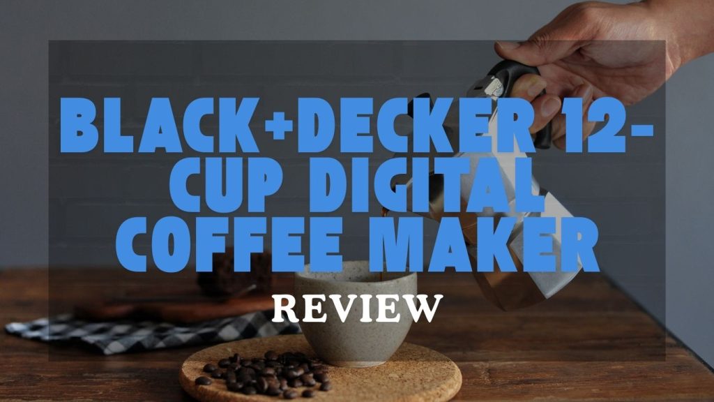 BLACK+DECKER 12-Cup Digital Coffee Maker Review