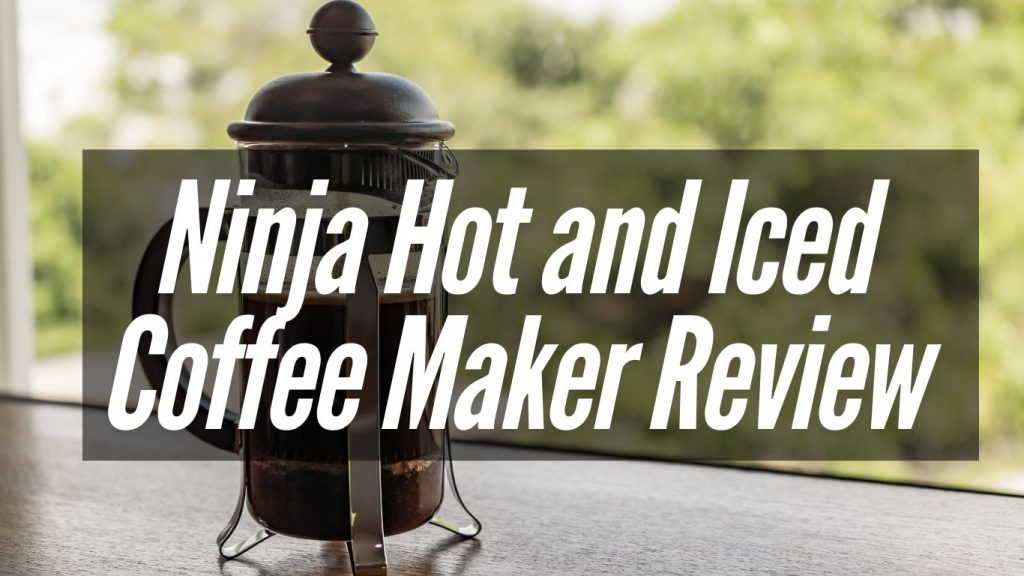 Ninja Hot and Iced Coffee Maker Review